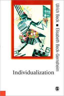 Individualization : institutionalized individualism and its social and political consequences; Ulrich Beck; 2002