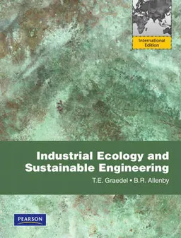 Industrial Ecology and Sustainable Engineering; Thomas Graedel, Braden R. Allenby; 2009