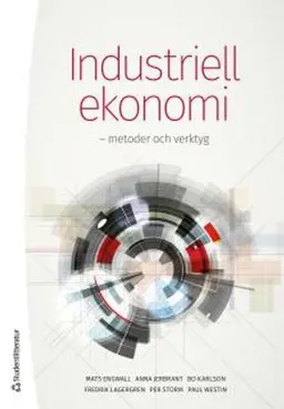 Industriell ekonomi :  metoder och verktyg; Mats Engwall, Anna Jerbrant, Bo Karlson, Fredrik Lagergren, Per Storm, Paul Westin; 2014