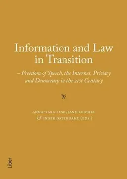 Information and Law in Transition : Freedom of Speech, the Internet, Privacy and Democracy in the 21st Century; Anna-Sara Lind, Jane Reichel, Inger Österdahl; 2015