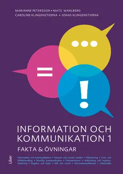 Information och kommunikation 1 Fakta och övningar; Marianne Petersson, Mats Wahlberg, Caroline Klingenstierna, Jonas Klingenstierna; 2018