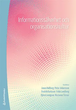 Informationssäkerhet och organisationskultur; Jonas Hallberg, Peter Johansson, Fredrik Karlsson, Frida Lundberg, Björn Lundgren, Marianne Törner, Annika Andersson, Joakim Berndtsson, Magnus Frostenson, Karin Hellström, Sven Helin, Sofie Hellberg, Martin Karlsson, Henrik Karlzén, Ella Kolkowska, Jonas Landgren, Anders Pousette, Frans Prenkert, Maria Skyvell Nilsson, Teodor Sommestad, Joachim Åström; 2017