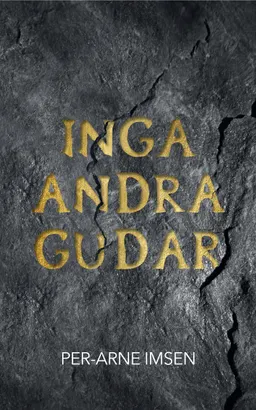 Inga andra gudar; Per-Arne Imsen; 2018