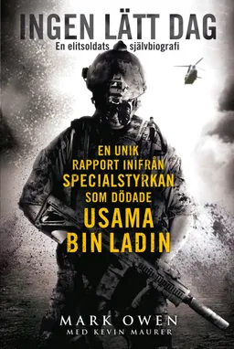 Ingen lätt dag : en elitsoldats självbiografi; Mark Owen, Maurer Kevin; 2013