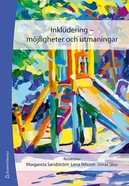 Inkludering :  möjligheter och utmaningar; Margareta Sandström, Jonas Stier, Lena Nilsson; 2014