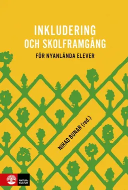 Inkludering och skolframgång för nyanlända elever; Nihad Bunar; 2021