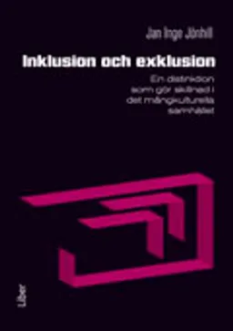 Inklusion och exklusion : en distinktion som gör skillnad i det mångkulturella samhället; Jan Inge Jönhill; 2012