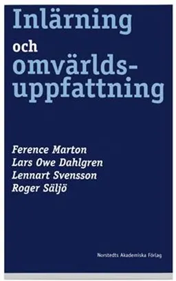 Inlärning och omvärldsuppfattning : en bok om den studerande människan; Lars Owe Dahlgren, Ference Marton, Lennart Svensson, Roger Säljö; 2005