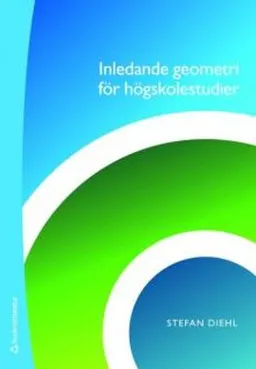 Inledande geometri för högskolestudier; Stefan Diehl; 2010