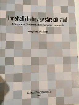 Innehåll i behov av särskilt stöd: erfarenheter från lesson/learningstudies i matematikVolym 5 av Matematikdidaktiska texter, ISSN 1654-0646; Margareta Enoksson; 2014