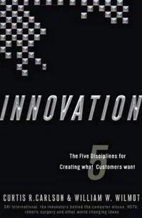 Innovation : the five disciplines for creating what customers want; Curtis Ray Carlson; 2006