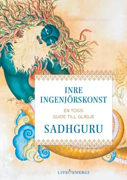 Inre ingenjörskonst : en yogis guide till glädje; Sadhguru Jaggi Vasudev; 2022