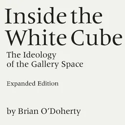 Inside the white cube : the ideology of the gallery space; Brian O'Doherty; 1999