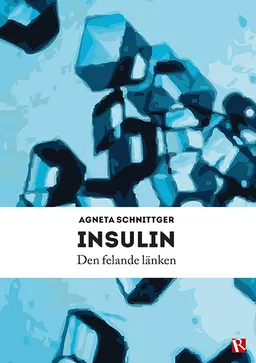 Insulin : den felande länken; Agneta Schnittger; 2014