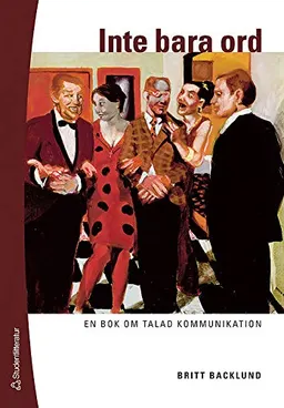 Inte bara ord : en bok om talad kommunikation; Britt Backlund; 2006