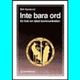 Inte bara ord : en bok om talad kommunikation; Britt Backlund; 1991