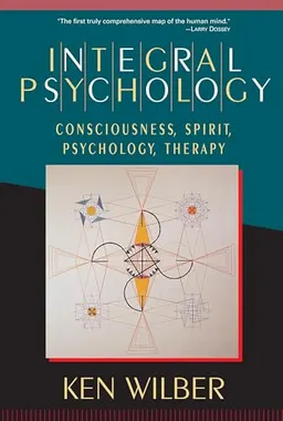 Integral psychology : consciousness, spirit, psychology, therapy; Ken Wilber; 2000