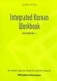 Integrated Korean: Beginning 1 Workbook; Mee-Jeong Park, Joowon Suh, Mary Shin Kim, Sang-Suk Oh, Hangtae Cho; 2009