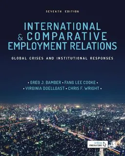 International and comparative employment relations : global crises and institutional responses; Greg Bamber, Fang Lee Cooke, Virginia Doellgast, Chris F. Wright; 2021