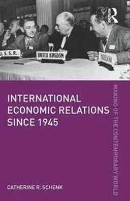 International Economic Relations since 1945; Catherine R Schenk; 2011