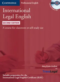 International legal English : a course for classroom or self-study use; Amy Krois-Lindner; 2012