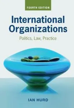 International organizations : politics, law, practice; Ian Hurd; 2021