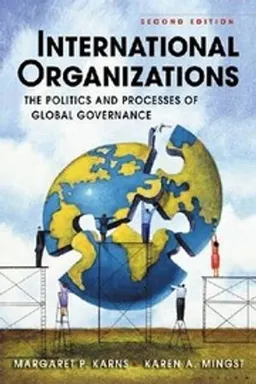 International organizations : the politics and processes of global governance; Margaret P. Karns; 2010