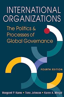 International organizations : the politics and processes of global governance; Margaret P. Karns; 2024