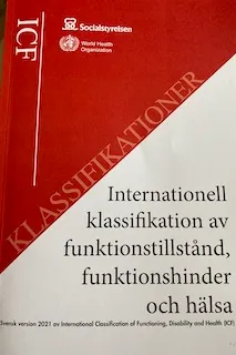 Internationell klassifikation av funktionstillstånd, funktionshinder och hälsa (ICF) : svensk version 2021 av International Classification of Functioning, Disability and Health (ICF); World Health Organization, Sverige. Socialstyrelsen, Sverige. Medicinalstyrelsen; 2021