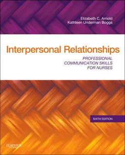 Interpersonal relationships : professional communication skills for nurses; Elizabeth Arnold; 2011