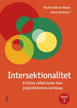 Intersektionalitet : kritiska reflektioner över (o)jämlikhetens landskap; Paulina De los Reyes, Diana Mulinari; 2023