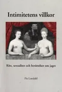 Intimitetens villkor: Kön, sexualitet och berättelser om jaget; Pia Lundahl; 2001