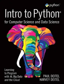 Intro to Python for computer science and data science : learning to program with AI, big data and the cloud; Paul J. Deitel; 2020