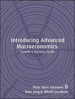 INTRODUCING ADVANCED MACROECONOMICS; PETER SORENSEN, HANS WHITTA-JACOBSEN; 2005