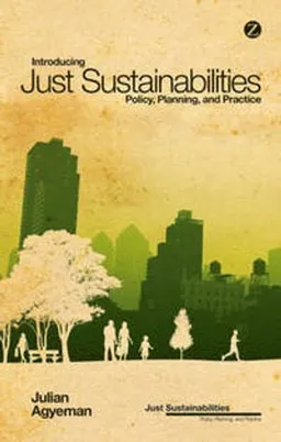 Introducing just sustainabilities : policy, planning and practice; Julian Agyeman; 2013