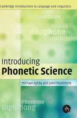 Introducing phonetic science; Michael. Ashby; 2005