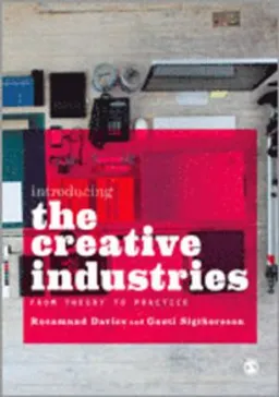 Introducing the creative industries : from theory to practice; Rosamund Davies and Gauti Sigthorsson; 2013