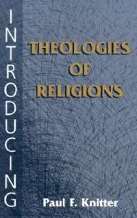 Introducing theologies of religions; Paul F. Knitter; 2002