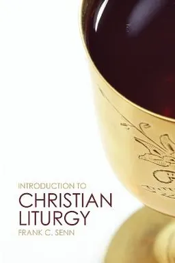 Introduction to Christian liturgy; Frank C. Senn; 2012