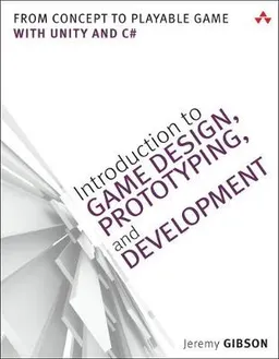 Introduction to game design, prototyping, and development : from concept to playable game - with Unity and C#; Jeremy Gibson; 2015