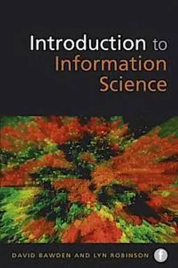 Introduction to Information Science; David Bawden, Lyn Robinson; 2012