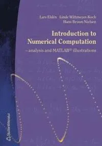 Introduction to Numerical Computation : analysis and MATLAB® illustrations; Lars Eldén, Linde Wittmeyer-Koch, Hans Bruun; 2004