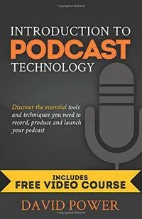 Introduction to podcast technology : discover the essential tools and techniques you need to record, produce and launch your podcast; David (Podcaster) Power; 2016