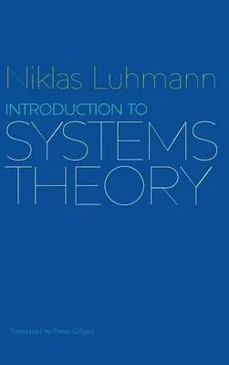 Introduction to Systems Theory; Niklas Luhmann; 2012