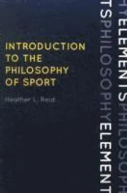 Introduction to the philosophy of sport; Heather Lynne Reid; 2012