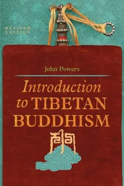 Introduction to Tibetan Buddhism; John Powers; 2007