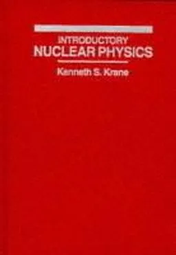 Introductory Nuclear Physics; Kenneth S. Krane; 1988