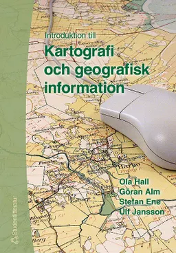 Introduktion till Kartografi och geografisk information; Ola Hall, Göran Alm, Stefan Ene, Ulf Jansson; 2003