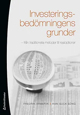 Investeringsbedömningens grunder : från traditionella metoder till realoptioner; Fredrik Armerin, Han-Suck Song; 2014