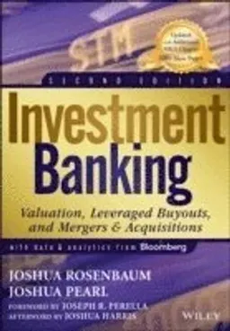 Investment Banking: Valuation, Leveraged Buyouts, and Mergers & Acquisition; Joshua Rosenbaum, Joshua Pearl, Joseph R. Perella; 2013